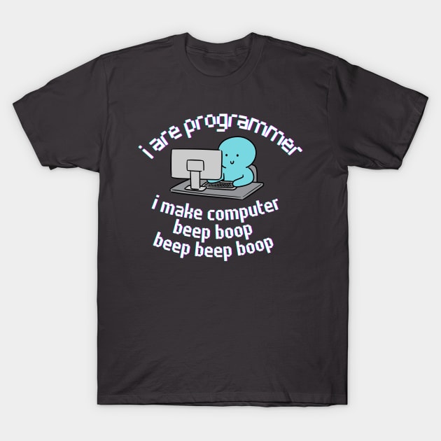 I are Programmer. I make Computer. T-Shirt by Yelda